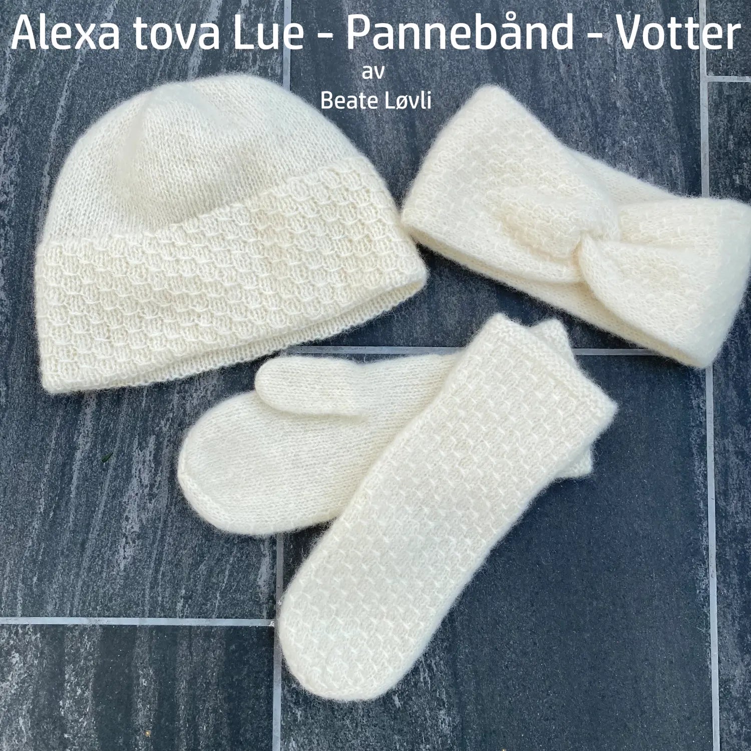 Alexa mønsterpakke viser tova- lue, pannebånd og votter fra strikkepakken